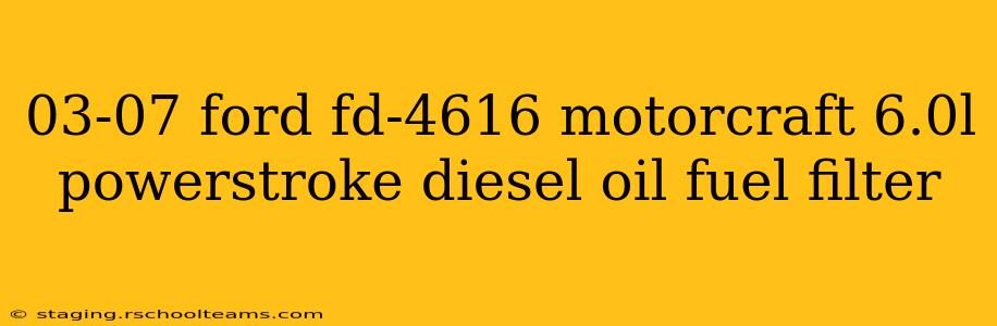 03-07 ford fd-4616 motorcraft 6.0l powerstroke diesel oil fuel filter