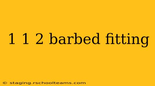 1 1 2 barbed fitting