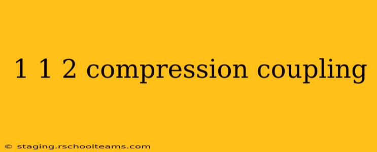 1 1 2 compression coupling