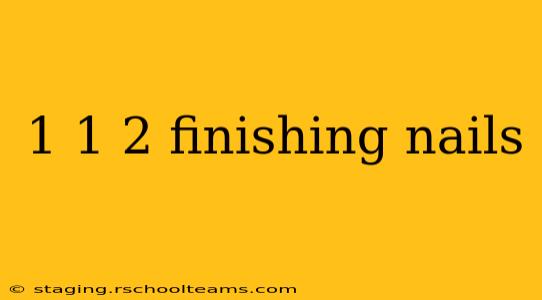1 1 2 finishing nails