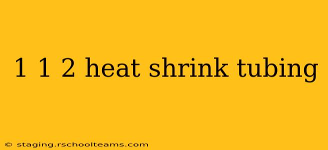 1 1 2 heat shrink tubing