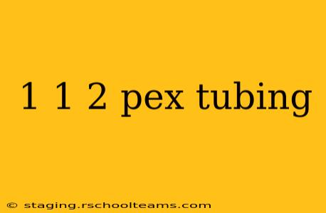 1 1 2 pex tubing