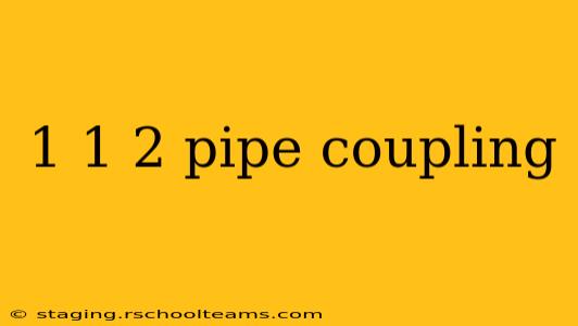 1 1 2 pipe coupling