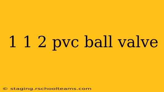 1 1 2 pvc ball valve