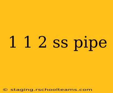 1 1 2 ss pipe