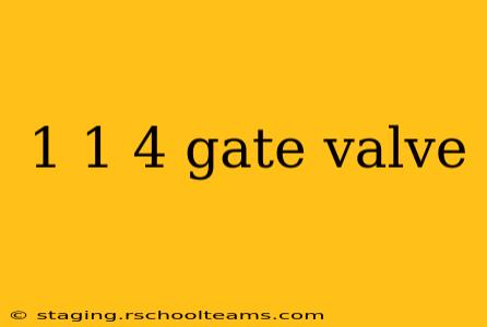 1 1 4 gate valve