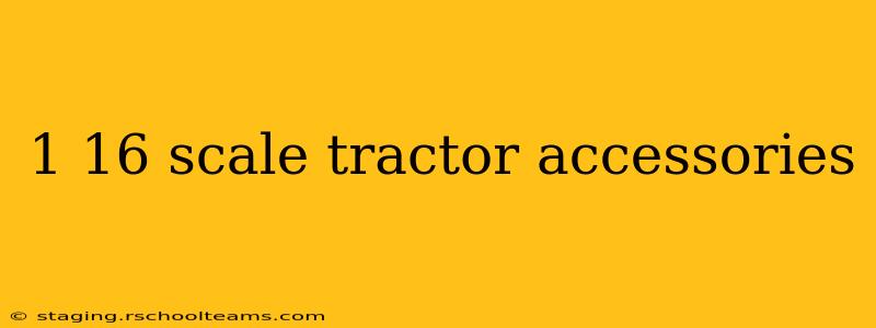 1 16 scale tractor accessories