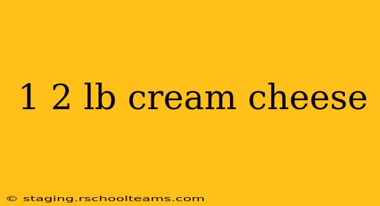 1 2 lb cream cheese