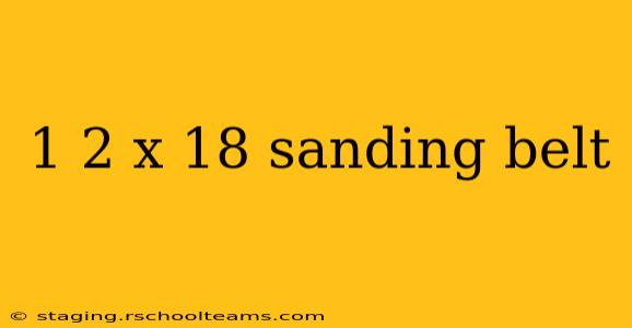 1 2 x 18 sanding belt