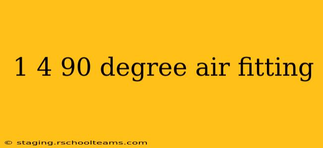 1 4 90 degree air fitting