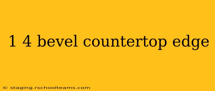 1 4 bevel countertop edge
