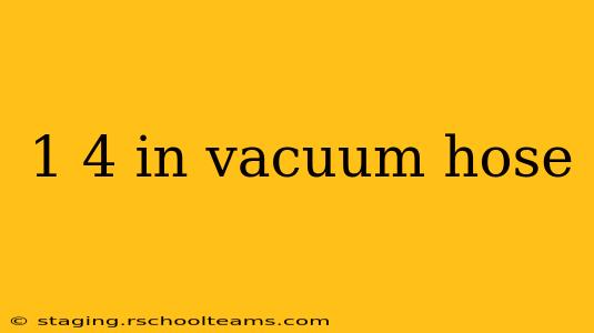 1 4 in vacuum hose