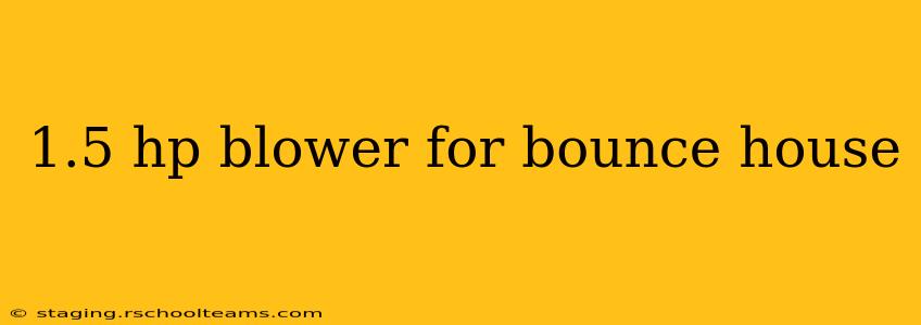 1.5 hp blower for bounce house
