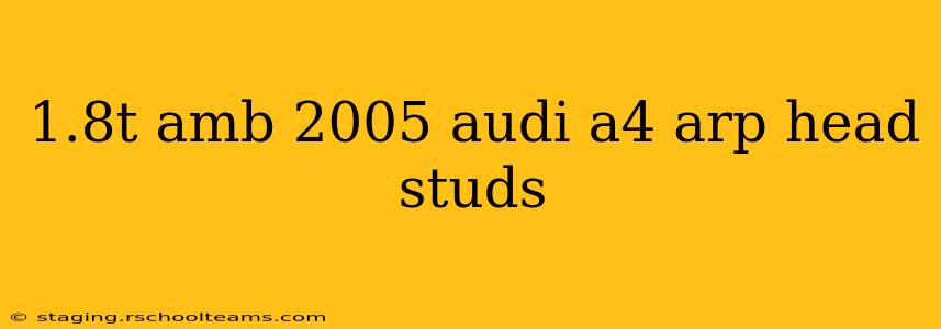 1.8t amb 2005 audi a4 arp head studs