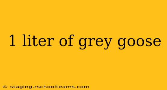 1 liter of grey goose