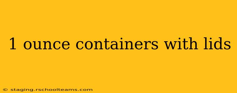 1 ounce containers with lids