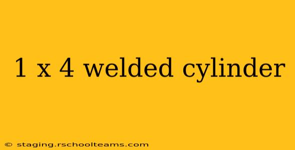 1 x 4 welded cylinder