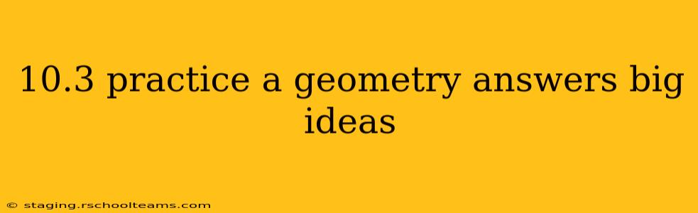 10.3 practice a geometry answers big ideas