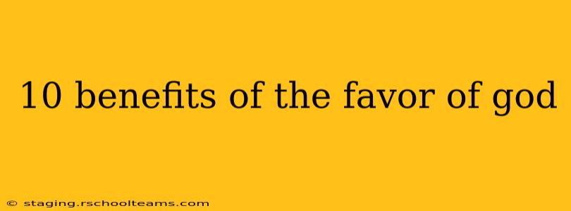 10 benefits of the favor of god