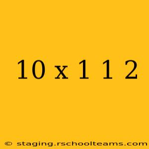 10 x 1 1 2