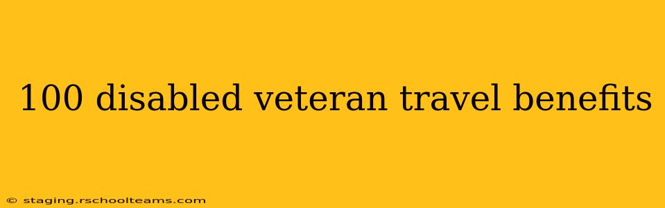 100 disabled veteran travel benefits