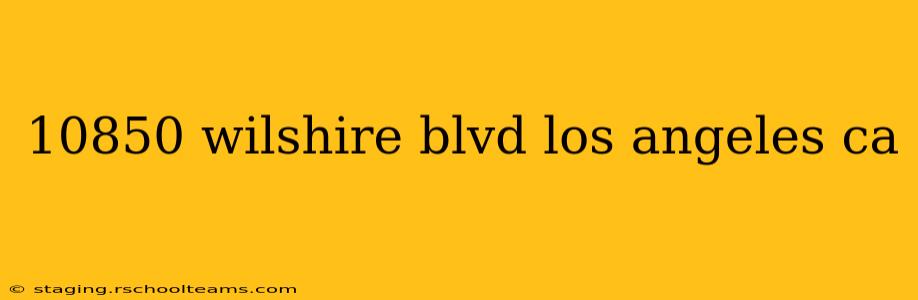 10850 wilshire blvd los angeles ca