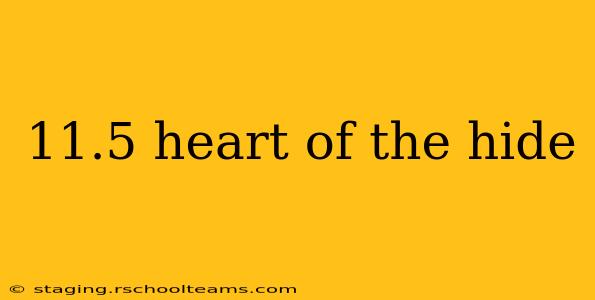 11.5 heart of the hide