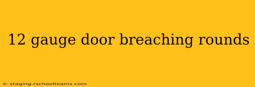 12 gauge door breaching rounds