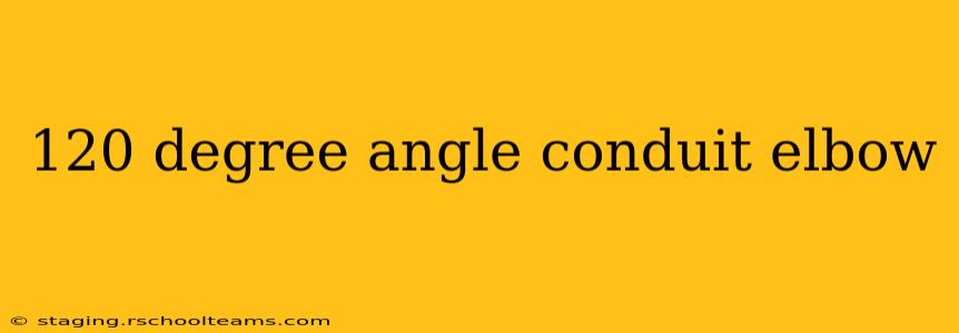 120 degree angle conduit elbow
