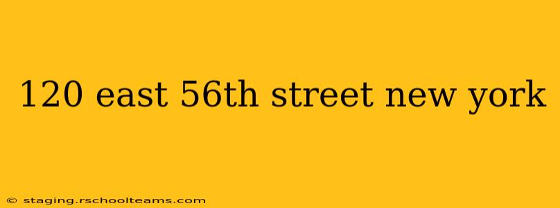 120 east 56th street new york
