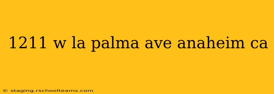 1211 w la palma ave anaheim ca