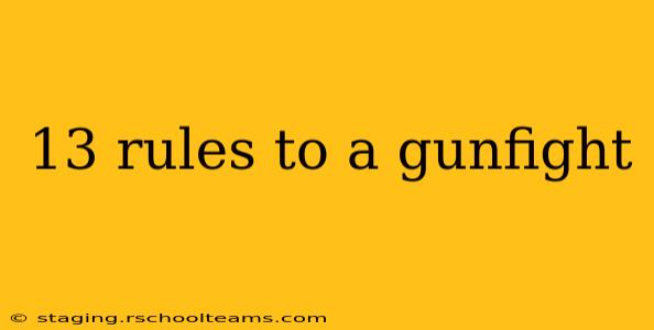 13 rules to a gunfight