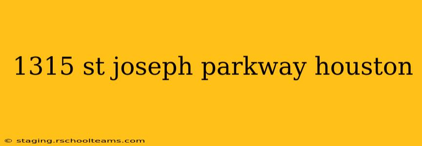 1315 st joseph parkway houston