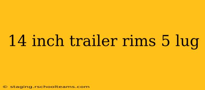 14 inch trailer rims 5 lug