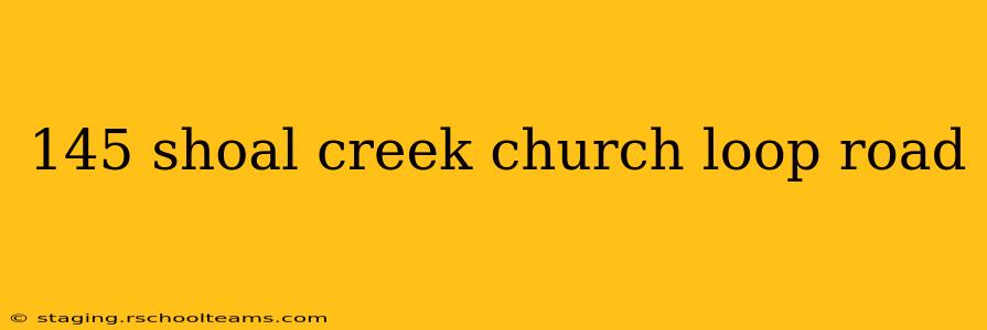 145 shoal creek church loop road