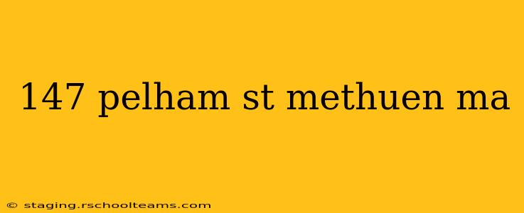 147 pelham st methuen ma