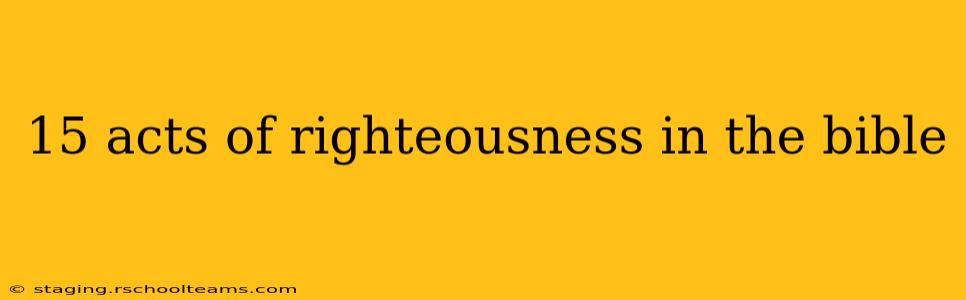 15 acts of righteousness in the bible