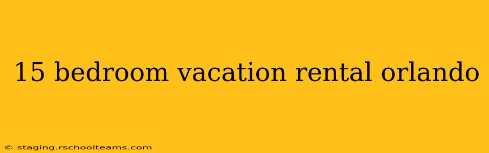 15 bedroom vacation rental orlando