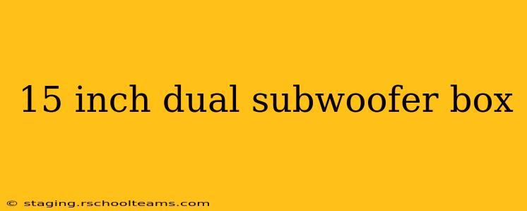 15 inch dual subwoofer box