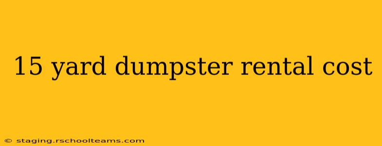15 yard dumpster rental cost
