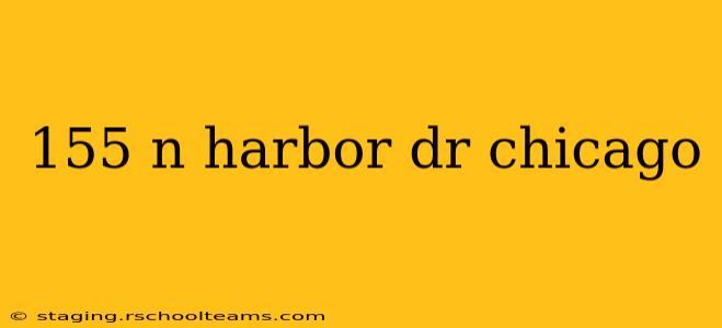 155 n harbor dr chicago