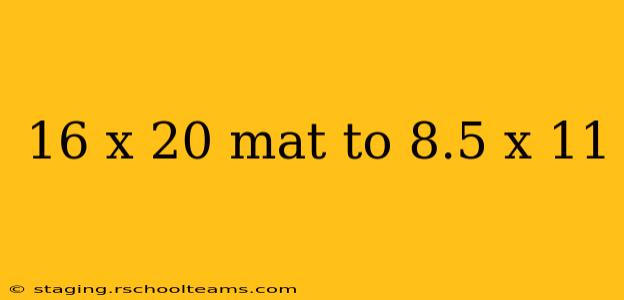 16 x 20 mat to 8.5 x 11