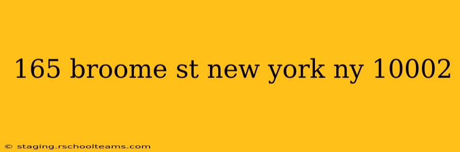 165 broome st new york ny 10002