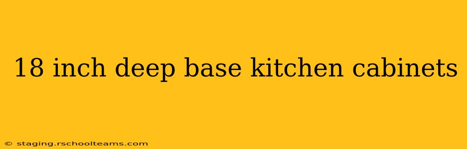 18 inch deep base kitchen cabinets