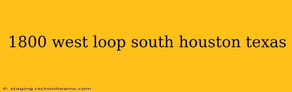 1800 west loop south houston texas