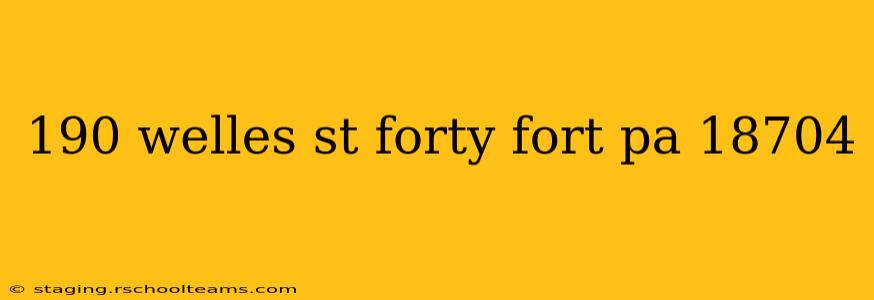 190 welles st forty fort pa 18704