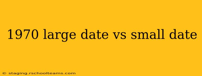 1970 large date vs small date