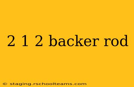 2 1 2 backer rod