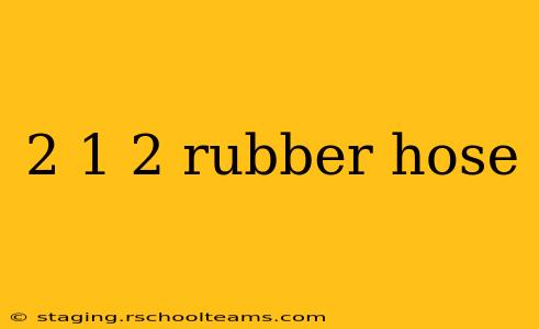 2 1 2 rubber hose