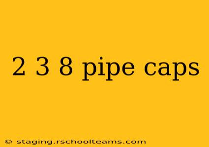 2 3 8 pipe caps